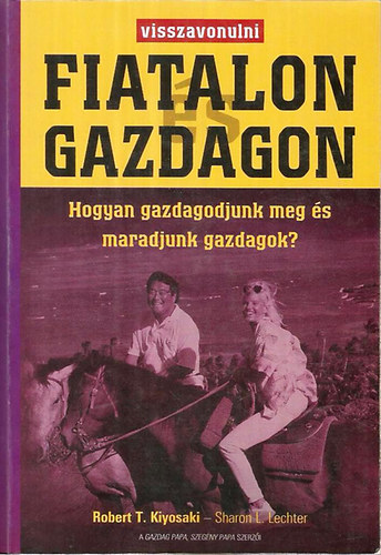 Sharon L. Lechter; Robert T. Kiyosaki - Visszavonulni fiatalon s gazdagon- Hogyan gazdagodjunk meg s maradjunk gazdagok?