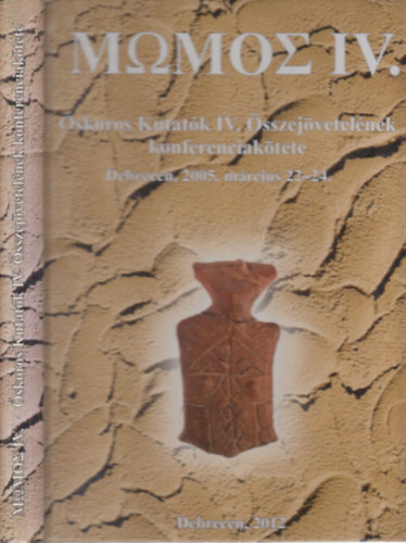 Kolozsi Barbara (szerk) - MWMOS IV.- Őskoros Kutatók IV. Összejövetelének konferenciakötete (Debrecen, 2005. március 22-24.)