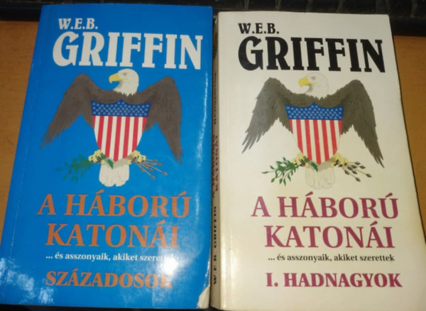 W. E. B. Griffin - A h�bor� katon�i I-II: Sz�zadosok + Hadnagyok (2 k�tet)