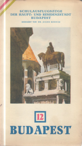 Dr. Julius Bodn�r - Budapest (Schulausflugsz�ge der haupt- und residenzstadt Budapest)