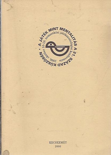Vczi Mria szerk. - A jtk mint mentalits a 21. szzad kszbn (1996. oktber 16-19. nemzetkzi jtkszociolgiai konferencia)