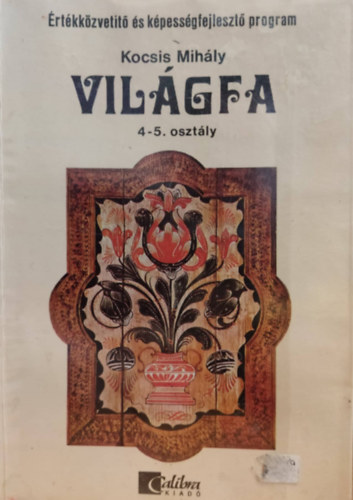 Kocsis Mih�ly - Vil�gfa - �rt�kk�zvet�t�-�s k�pess�gfejleszt� program 4.-5. oszt�ly