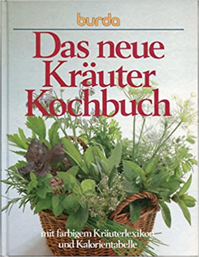 Veronika Müller - Das neue Kräuterkochbuch. Mit farbigem Kräuterlexikon und Kalorientabelle.