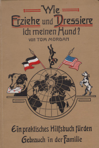 Tom Morgan - Wie Erziehe und Dressiere ich meinen Hund?