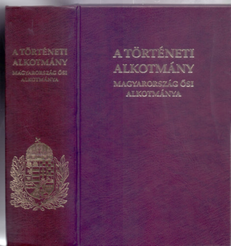 Szerkesztette: Z�t�nyi Zsolt - A t�rt�neti Alkotm�ny - Magyarorsz�g �si Alkotm�nya