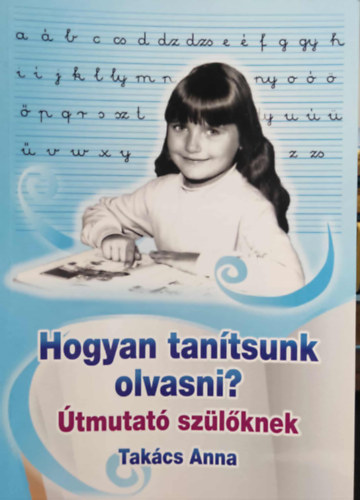 Tak�cs Anna - Hogyan tan�tsunk olvasni? �tmutat� sz�l�knek