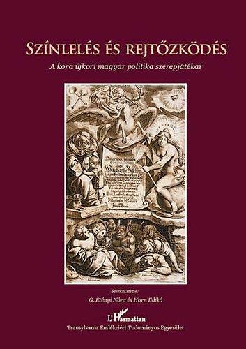 G. Et�nyi N�ra; Horn Ildik�  (szerk.) - Sz�nlel�s �s rejt�zk�d�s - A kora �jkori magyar politika szerepj�t�kai