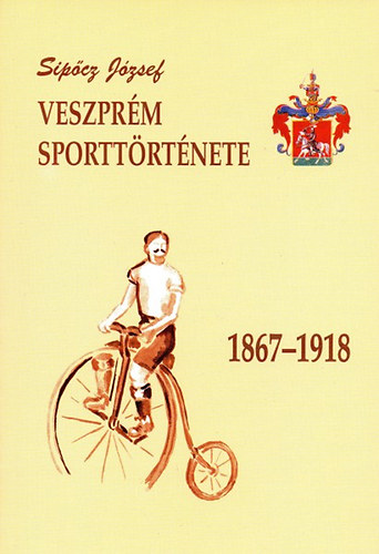 Sip�cz J�zsef - Veszpr�m sportt�rt�nete 1867-1918