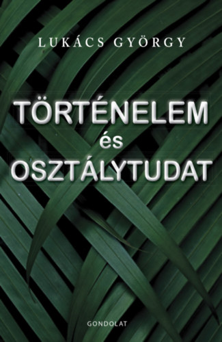 Lukács György - Történelem és osztálytudat