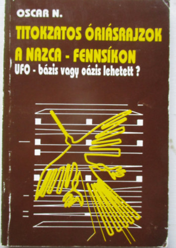 Oscar Nekovetics - Titokzatos risrajzok a Nazca-fennskon - UFO-bzis vagy ozis lehetett?