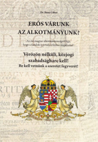 Dr. Bene Gábor - Erős várunk az alkotmányunk?