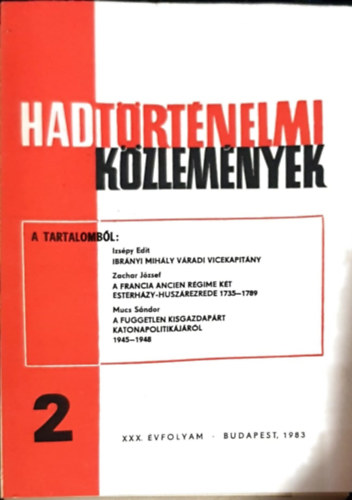Cs�kv�ri Ferenc  (szerk) - Hadt�rt�nelmi K�zlem�nyek - XXX. �vfolyam 2. sz�m - Ibr�nyi Mih�ly v�radi vicekapit�ny, A francia Ancien R�gime k�t Estherh�zy-husz�rezrede 1735-89, A f��ggetlen kisgazdap�rt Katonapolitik�j�r�l