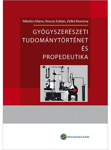 Vincze Zolt�n, Zelk� Rom�na Nikolics M�ria - Gy�gyszer�szeti tudom�nyt�rt�net �s propedeutika