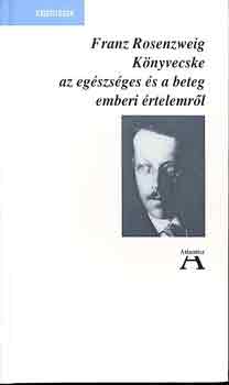 Franz Rosenzweig - K�nyvecske az eg�szs�ges �s a beteg emberi �rtelemr�l