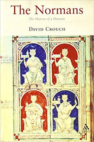 David Crouch - The Normans - A History of a Dynasty
