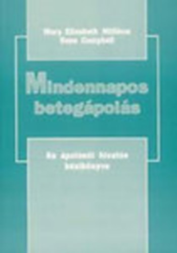 Milliken Elizabeth Mary; Campbell Gene - Mindennapos beteg�pol�s - Az �pol�n�i hivat�s k�zik�nyve 1.