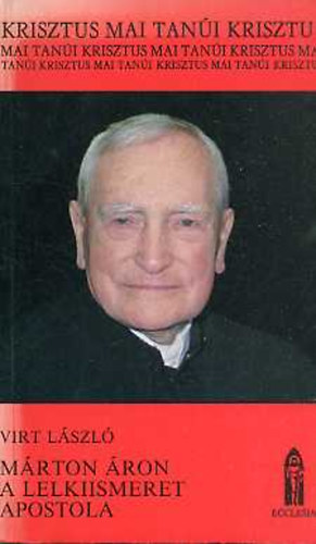 Dr. Sznt Konrd  Virt Lszl (lektor) - Mrton ron a lelkiismeret apostola - Krisztus mai tani