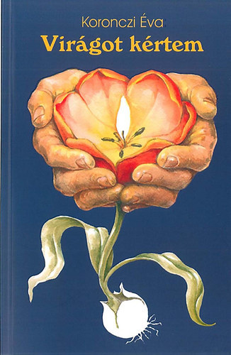 Koronczi Éva - Virágot kértem - Gyógyulás rákból