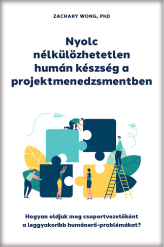 Zachary Wong - Nyolc nlklzhetetlen humn kszsg a projektmenedzsmentben