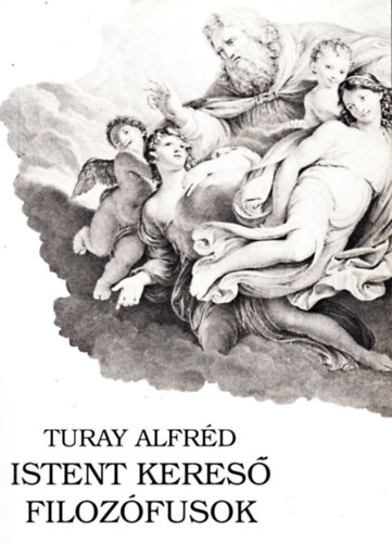 Turay Alfrd - Istent keres filozfusok