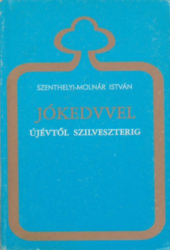 Szenthelyi-Molnr Istvn - Jkedvvel jvtl szilveszterig