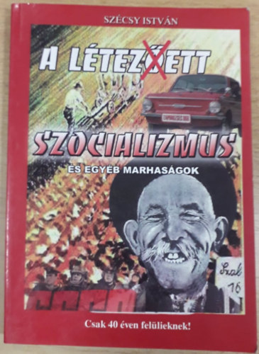 Sz�csy Istv�n - A l�tez(�)ett szocializmus �s egy�b marhas�gok