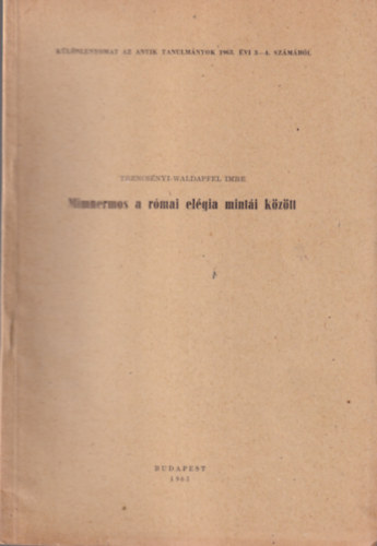 Trencsnyi-Waldapfel Imre - Mimnermos a rmai elgia minti kztt - Klnlenyomat