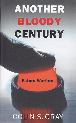 S. Colin Gray - Another Bloody Century - Future Warfare
