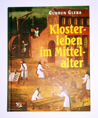 Gudrun Gleba - Klosterleben im Mittelalter