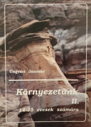 Ungvri Jnosn - Krnyezetnk II. - Krnyezetismeret 14-15 veseknek 8-9 o.
