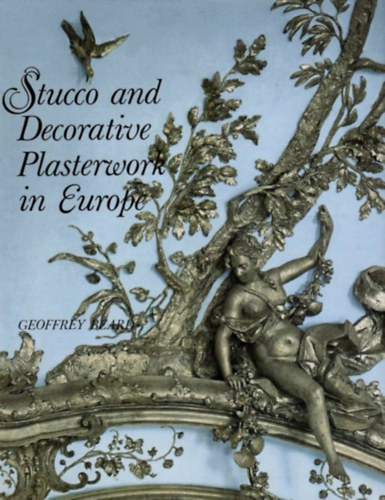 Geoffrey Beard - Stucco and Decorative Plasterwork in Europe