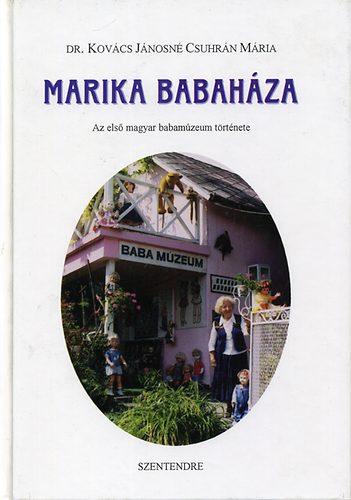 Kov�cs J�nosn� Csuhr�n M�ria - Marika babah�za - Az els� magyar babam�zeum t�rt�nete