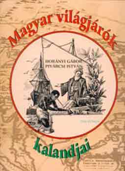 Hornyi Gbor; Pivrcsi Istvn - Magyar vilgjrk kalandjai