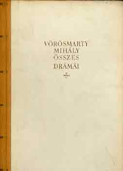 Vörösmarty Mihály - Vörösmarty Mihály összes drámái I-II.
