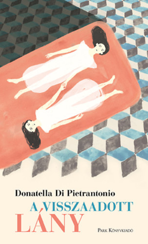 Donatella Di Pietrantonio - A visszaadott l�ny
