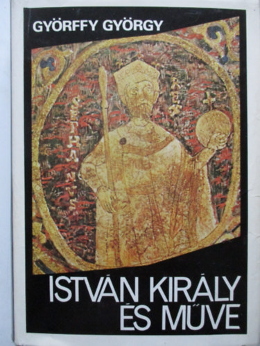 Gy�rffy Gy�rgy - Istv�n kir�ly �s m�ve