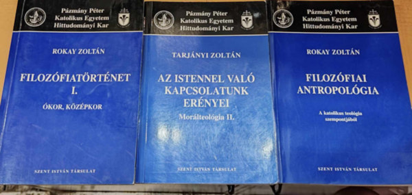 Rokay Zoltn, Tarjnyi Zoltn - 3 db Pzmny Pter Katolikus Egyetem kiadvnya: Filozfiatrtnet I.: kor, kzpkor + Az Istennel val kapcsolatunk ernyei: Morlteolgia II. + Filozfiai antropolgia: A katolikus teolgia szempontjbl