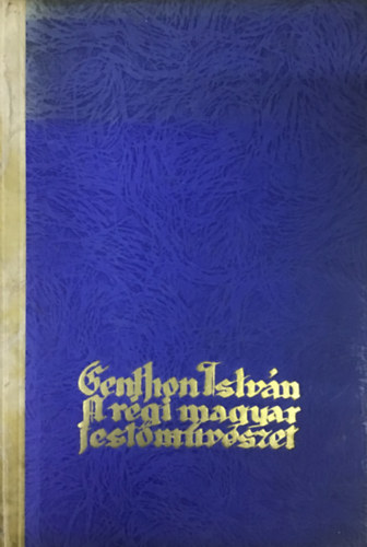 Genthon Istvn - A rgi magyar festmvszet
