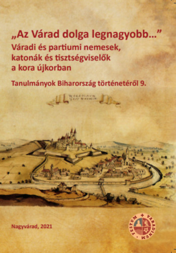 Oborni Terz - Rcz Balzs Viktor  (szerk.) - "Az Vrad dolga legnagyobb..." Vradi s partiumi nemesek, katonk s tisztsgviselk a kora jkorban