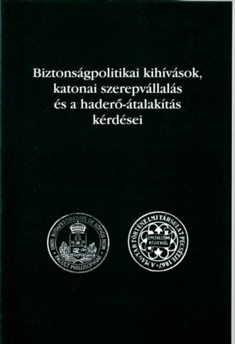 Dr. Szabolcs Ott�  (�ssze�ll.) - Biztons�gpolitikai kih�v�sok, katonai szerepv�llal�s �s a hader�-�talak�t�s k�rd�sei