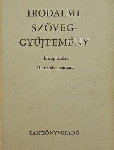 Dr. Makay Gusztv - Irodalmi szveggyjtemny a kzpiskolk II. osztlya szmra