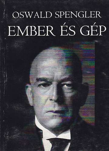 Oswald Spengler - Ember és gép