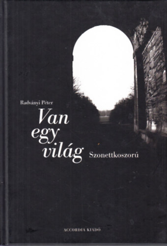 Radv�nyi P�ter - Van egy vil�g (Szonettkoszor�)