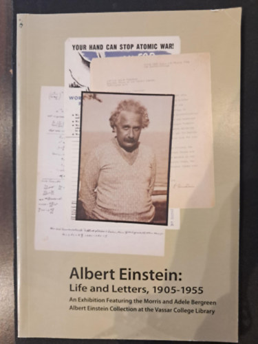 Albert Einstein: Life and Letter, 1905-1955 (Killtsi anyag Morris s Adele Bergreen Albert Einstein gyjtemnybl a Vassar College Knyvtrban)