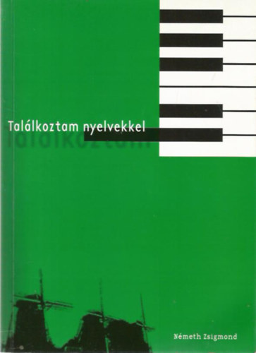 N�meth Zsigmond - Tal�lkoztam nyelvekkel (Egy utaz� muzsikus-ford�t� feljegyz�sei 1966-2003)