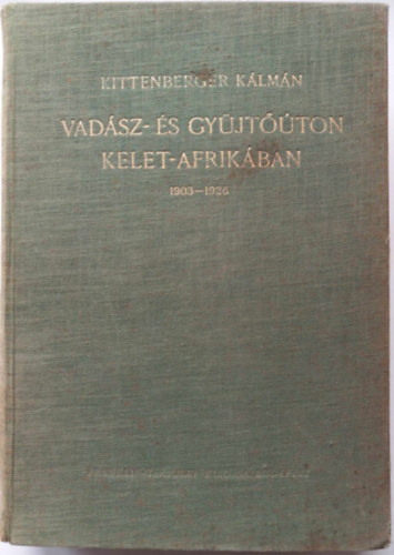 Kittenberger K�lm�n - Vad�sz- �s gy�jt��ton Kelet-Afrik�ban 1903-1926