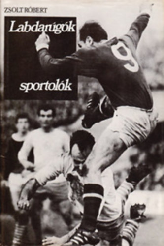 Zsolt Rbert - Labdargk, sportolk (dediklt!)