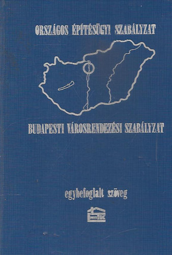 SZERKESZTŐ Papp György Kovács Balázsné - Országos Építésügyi Szabályzat Budapesti Városrendezési Szabályzat EGYBEFOGLALT SZÖVEG.