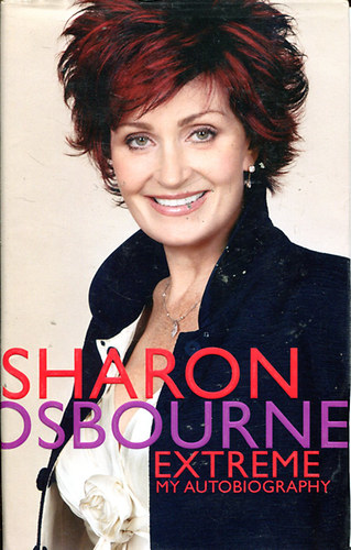 Sharon Osbourne - Penelope Dening - Extreme My Autobiography - Sharon Osbourne
