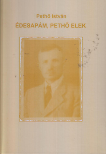 Pethő István - Édesapám, Pethő Elek